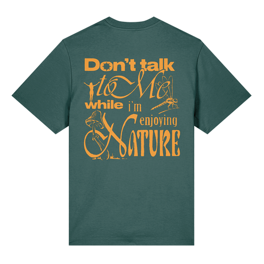 Don't Talk To Me While I'm Enjoying Nature - Green Relaxed T-Shirt